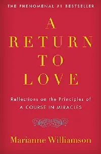 A Return to Love: Reflections on the Principles of "A Course in Miracles"