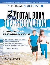 The Primal Blueprint 21-Day Total Body Transformation: A complete, step-by-step, gene reprogramming action plan
