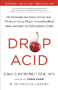 Drop Acid: The Surprising New Science of Uric Acid―The Key to Losing Weight, Controlling Blood Sugar, and Achieving Extraordinary Health