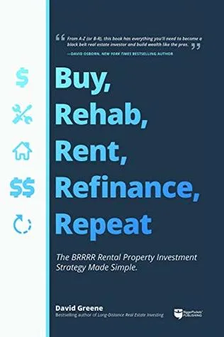 Buy, Rehab, Rent, Refinance, Repeat: The BRRRR Rental Property Investment Strategy Made Simple