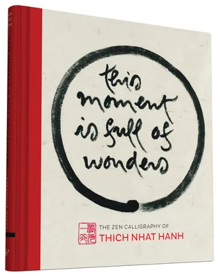 This Moment Is Full of Wonders: The Zen Calligraphy of Thich Nhat Hanh cover