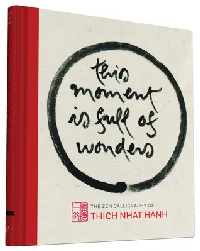 This Moment Is Full of Wonders: The Zen Calligraphy of Thich Nhat Hanh