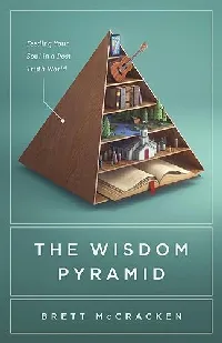 The Wisdom Pyramid: Feeding Your Soul in a Post-Truth World