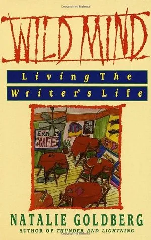 Wild Mind: Living the Writer's Life