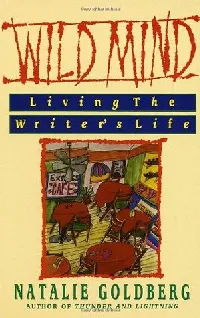 Wild Mind: Living the Writer's Life