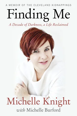 Finding Me: A Decade of Darkness, a Life Reclaimed - A Memoir of the Cleveland Kidnappings
