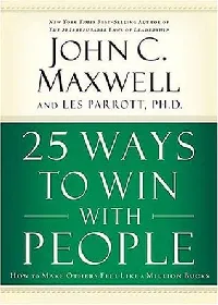 25 Ways to Win with People: How to Make Others Feel Like a Million Bucks