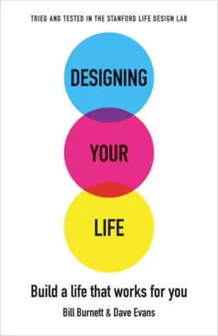 Designing Your Life: Build a Life that Works for You