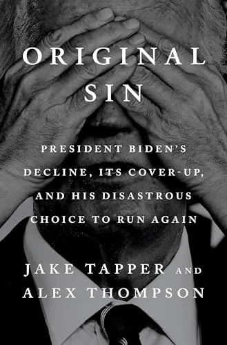 Original Sin: President Biden's Decline, Its Cover-Up, and His Disastrous Choice to Run Again