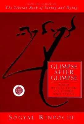 Glimpse After Glimpse: Daily Reflections on Living and Dying – 365 Meditations on Wisdom, Doubt, Compassion, and Work
