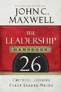 The Leadership Handbook: 26 Critical Lessons Every Leader Needs
