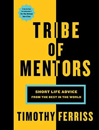 Tribe Of Mentors: Transformative Wisdom From Icons and Innovators to Help You Navigate Life's Challenges