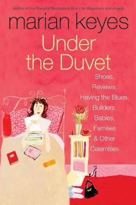 Under the Duvet: Shoes, Reviews, Having the Blues, Builders, Babies, Families and Other Calamities – Funny and Personal Observations on Modern Life