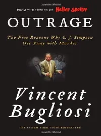 Outrage: The Five Reasons Why O.J. Simpson Got Away with Murder