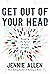 Get Out of Your Head: Stopping the Spiral of Toxic Thoughts