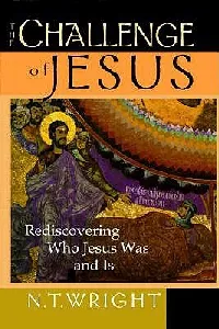 The Challenge of Jesus: Rediscovering Who Jesus Was & Is