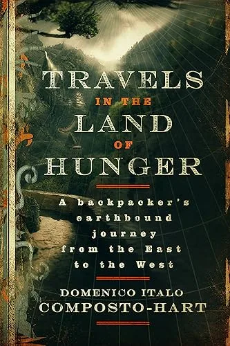 Travels in the Land of Hunger: A backpacker's earthbound journey from the East to the West