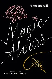 Magic Hours: Essays on Creators and Creation