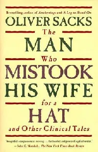 The Man Who Mistook His Wife for a Hat and Other Clinical Tales