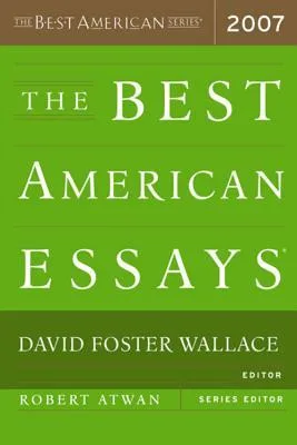 The Best American Essays 2007: The Most Diverse Collection in the Series―Showcasing a Remarkable Range of Forms cover