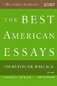 The Best American Essays 2007: The Most Diverse Collection in the Series―Showcasing a Remarkable Range of Forms