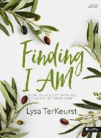 Finding I AM: How Jesus Fully Satisfies the Cry of Your Heart