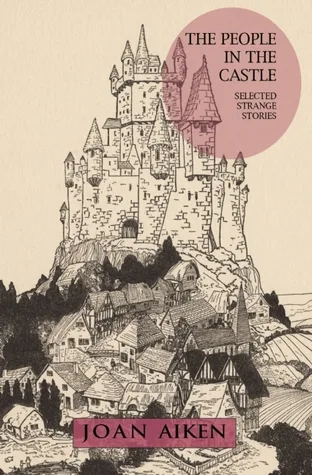 The People in the Castle: Selected Strange Stories cover