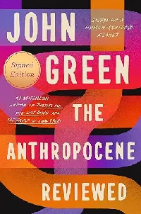 The Anthropocene Reviewed: Essays on a Human-Centered Planet