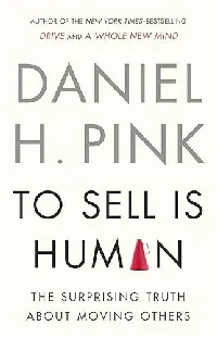 To Sell is Human: The Surprising Truth About Moving Others