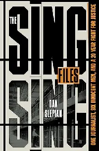 The Sing Sing Files: One Journalist, Six Innocent Men, and a Twenty-Year Fight for Justice