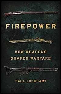 Firepower: How Weapons Shaped Warfare
