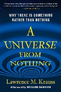 A Universe from Nothing: Why There Is Something Rather Than Nothing