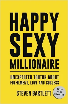 Happy Sexy Millionaire: Unexpected Truths about Fulfillment, Love, and Success