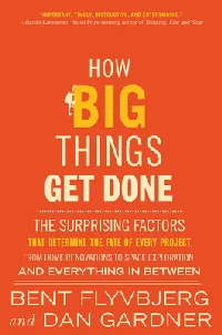 How Big Things Get Done: The Surprising Factors That Determine the Fate of Every Project, from Home Renovations to Space Exploration and Everything In Between