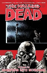 The Walking Dead, Vol. 23: Whispers Into Screams (Comics)