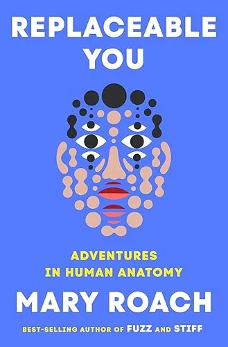 Replaceable You: Adventures in Human Anatomy