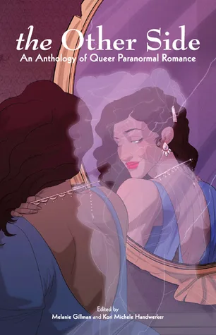 The Other Side: An Anthology of Queer Paranormal Romance