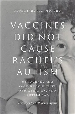 Vaccines Did Not Cause Rachel's Autism: My Journey as a Vaccine Scientist, Pediatrician, and Autism Dad cover