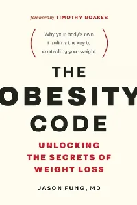 The Obesity Code: Unlocking the Secrets of Weight Loss
