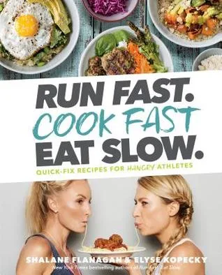 Run Fast. Cook Fast. Eat Slow.: Quick-Fix Recipes for Hangry Athletes
