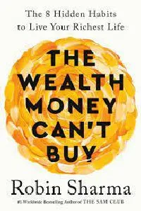 The Wealth Money Can't Buy: The 8 Hidden Habits to Live Your Richest Life