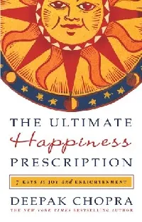 The Ultimate Happiness Prescription: 7 Keys to Joy and Enlightenment
