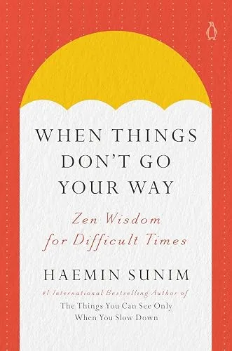 When Things Don't Go Your Way: Zen Wisdom for Difficult Times