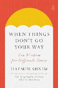 When Things Don't Go Your Way: Zen Wisdom for Difficult Times