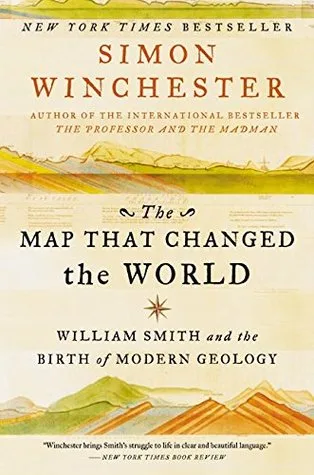 The Map That Changed the World: William Smith and the Birth of Modern Geology