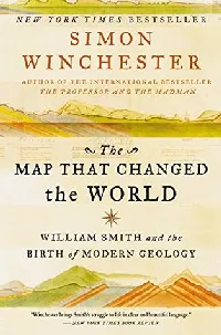 The Map That Changed the World: William Smith and the Birth of Modern Geology