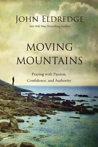 Moving Mountains: Praying with Passion, Confidence, and Authority cover