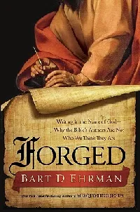 Forged: Writing in the Name of God—Why the Bible's Authors Are Not Who We Think They Are
