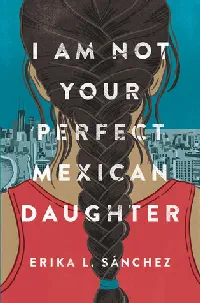 I Am Not Your Perfect Mexican Daughter