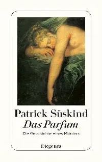 Das Parfum: Die Geschichte eines Mörders